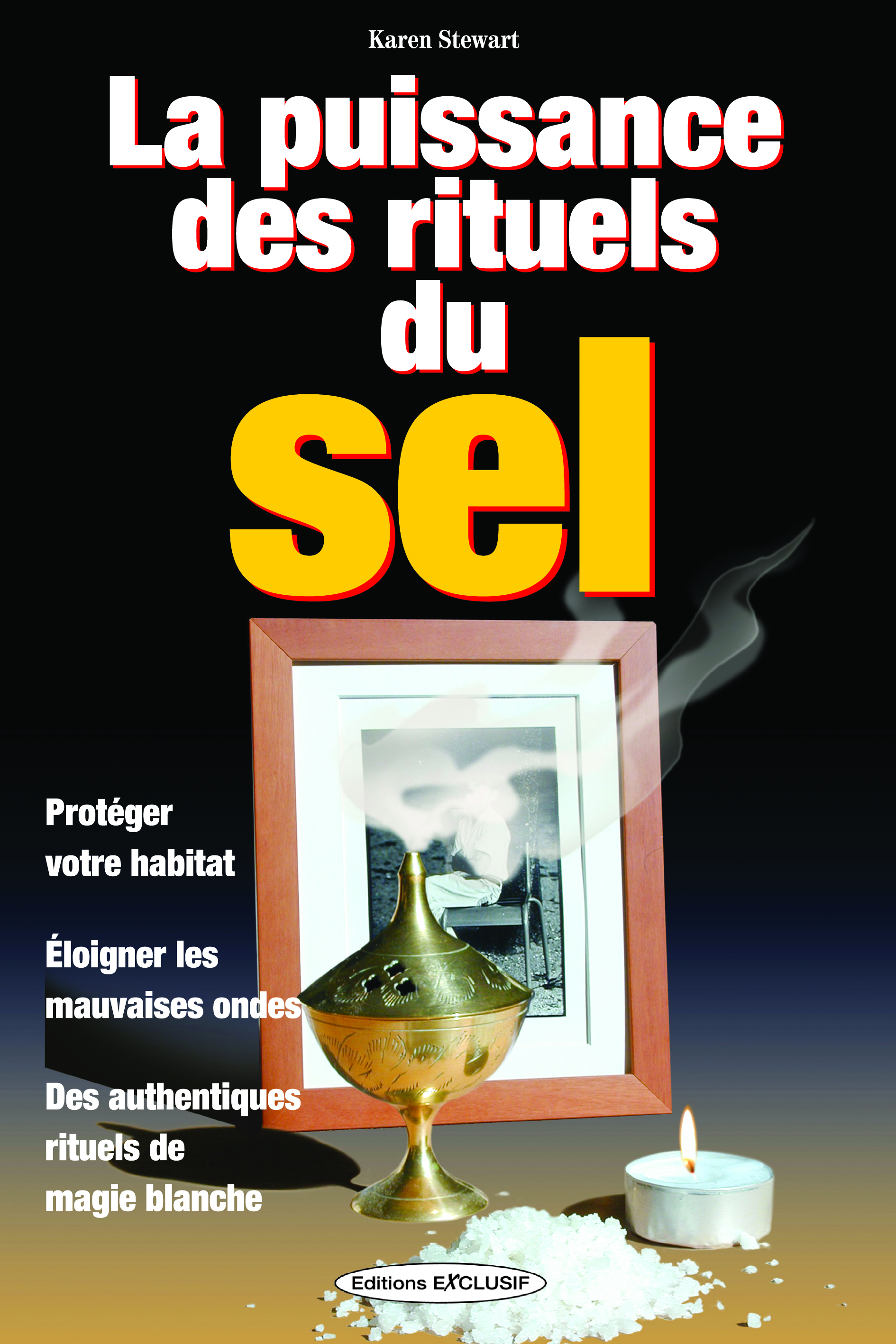 La puissance des rituels du sel - Protéger votre habitat