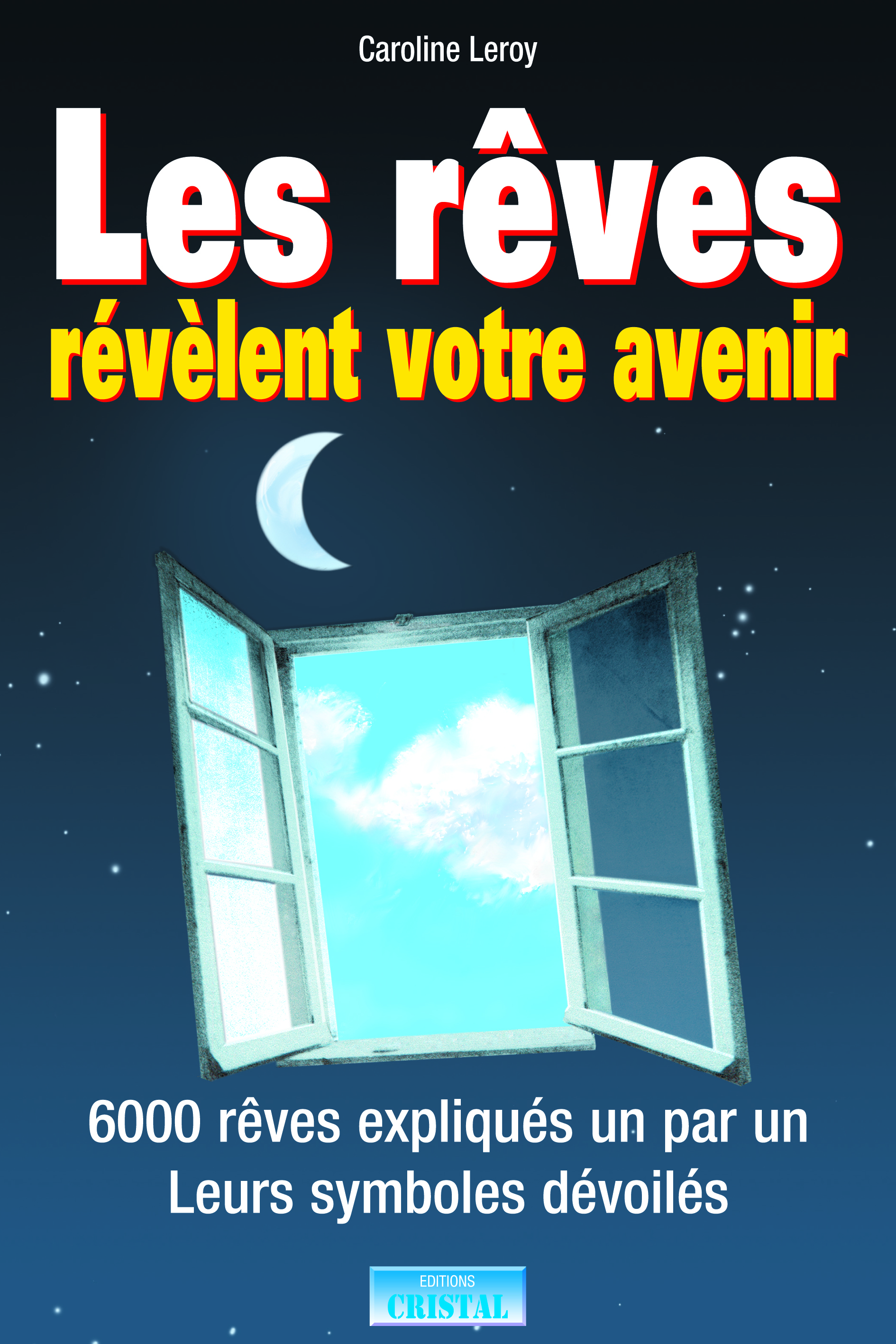 Les rêves révèlent votre avenir - 6000 rêves expliqués un par un - Leurs symboles dévoilés