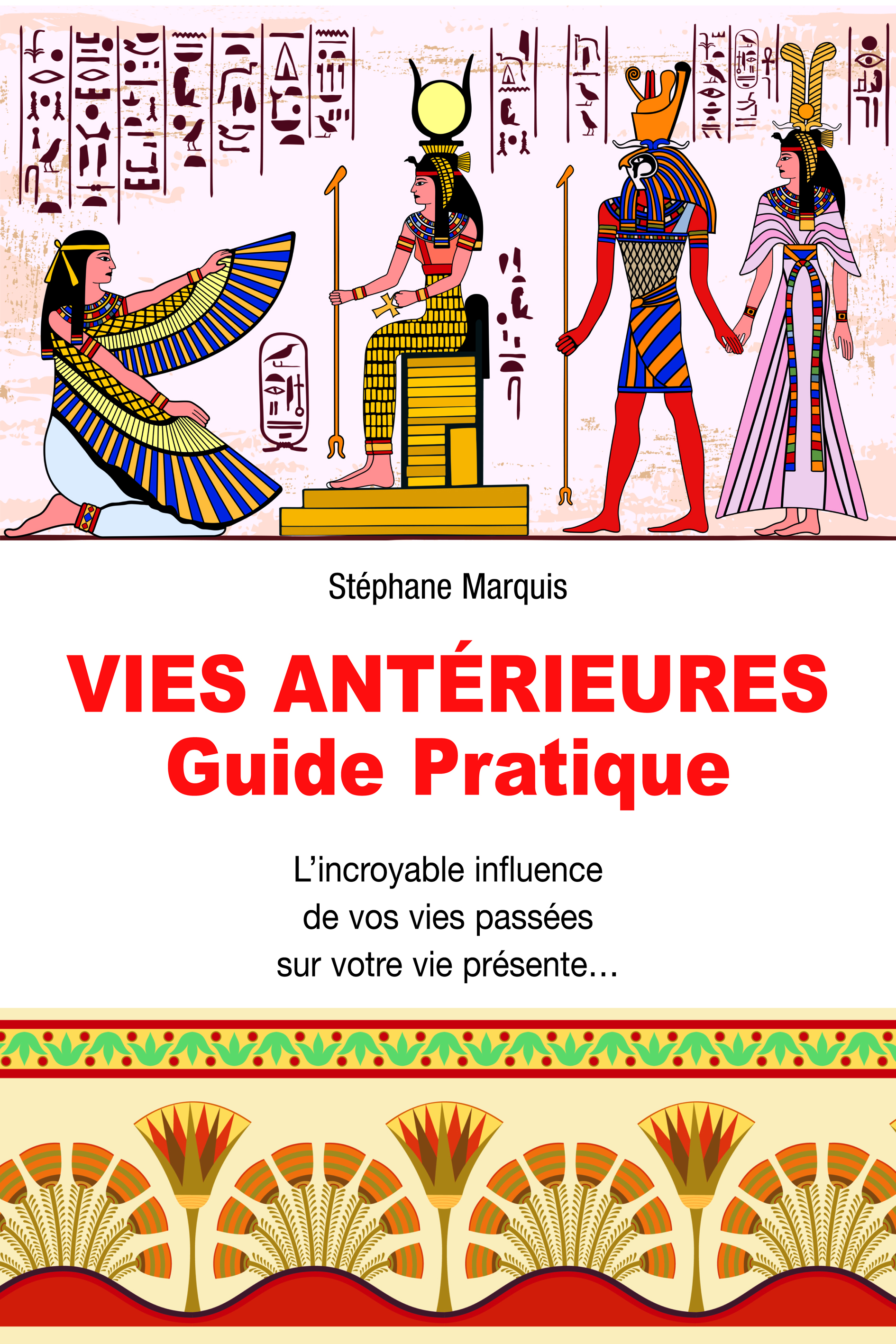 Vies antérieures - Guide pratique - L'incroyable influence de vos vies passées sur votre vie présente...