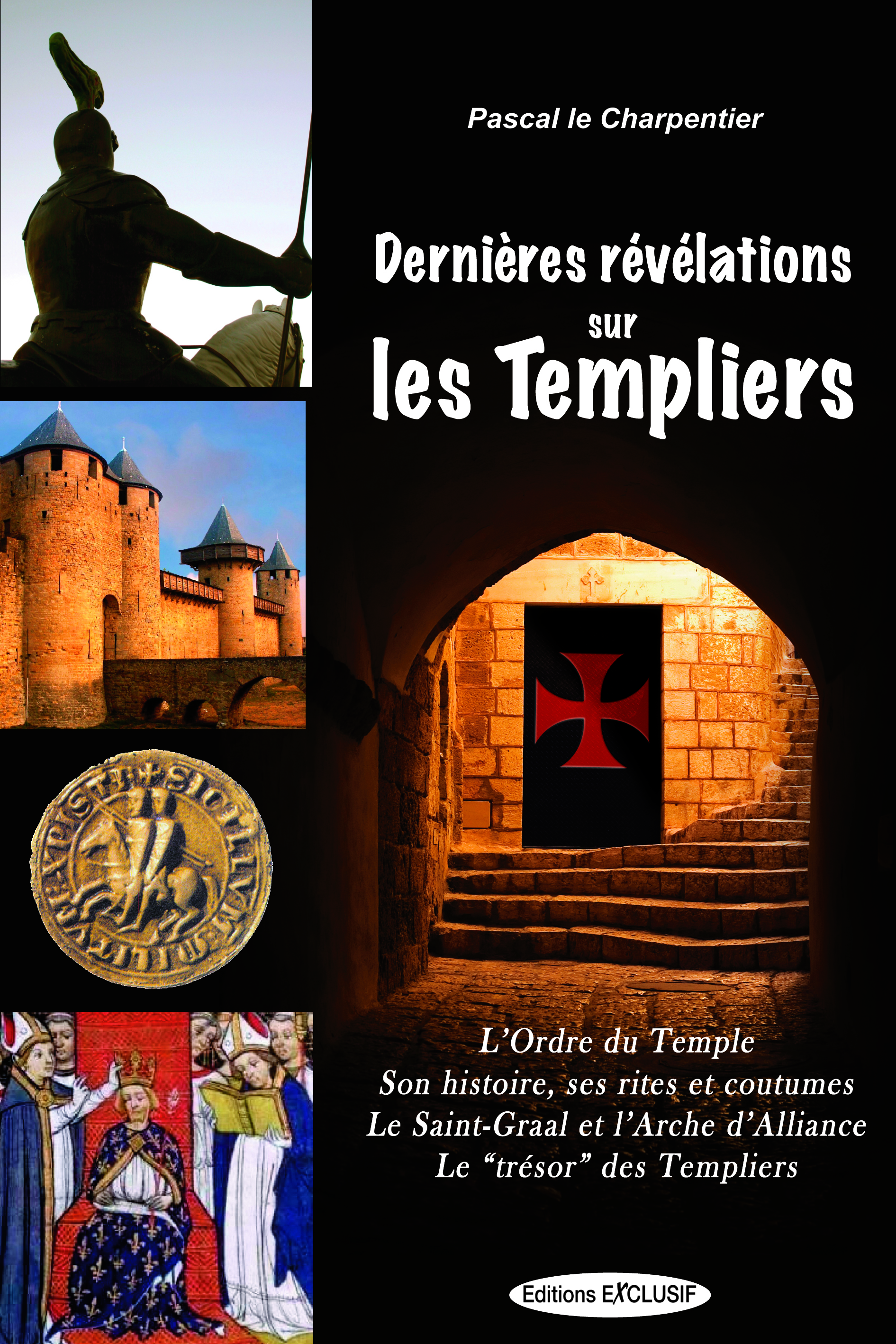 Dernières révélations sur les Templiers - L'Ordre du Temple - Son histoire, ses rites et coutumes