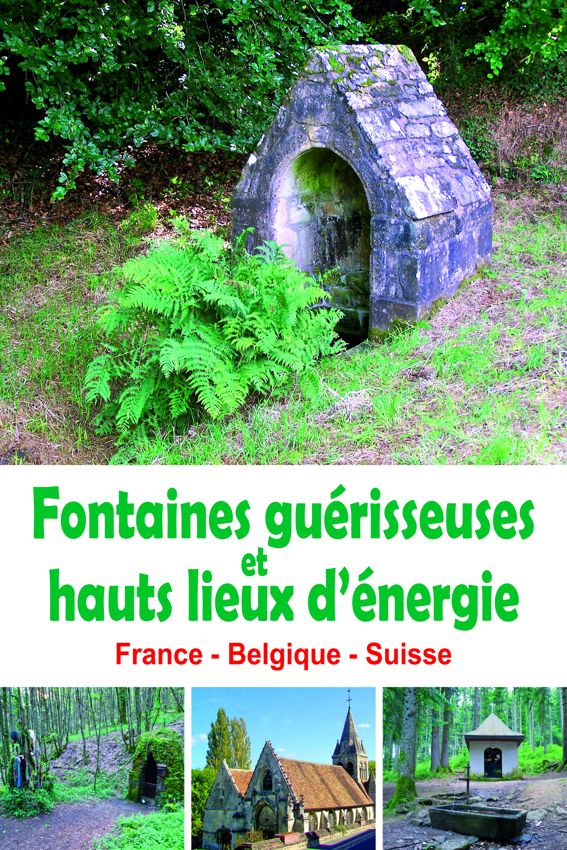 Fontaines guérisseuses et hauts lieux d'énergie - France - Belgique - Suisse
