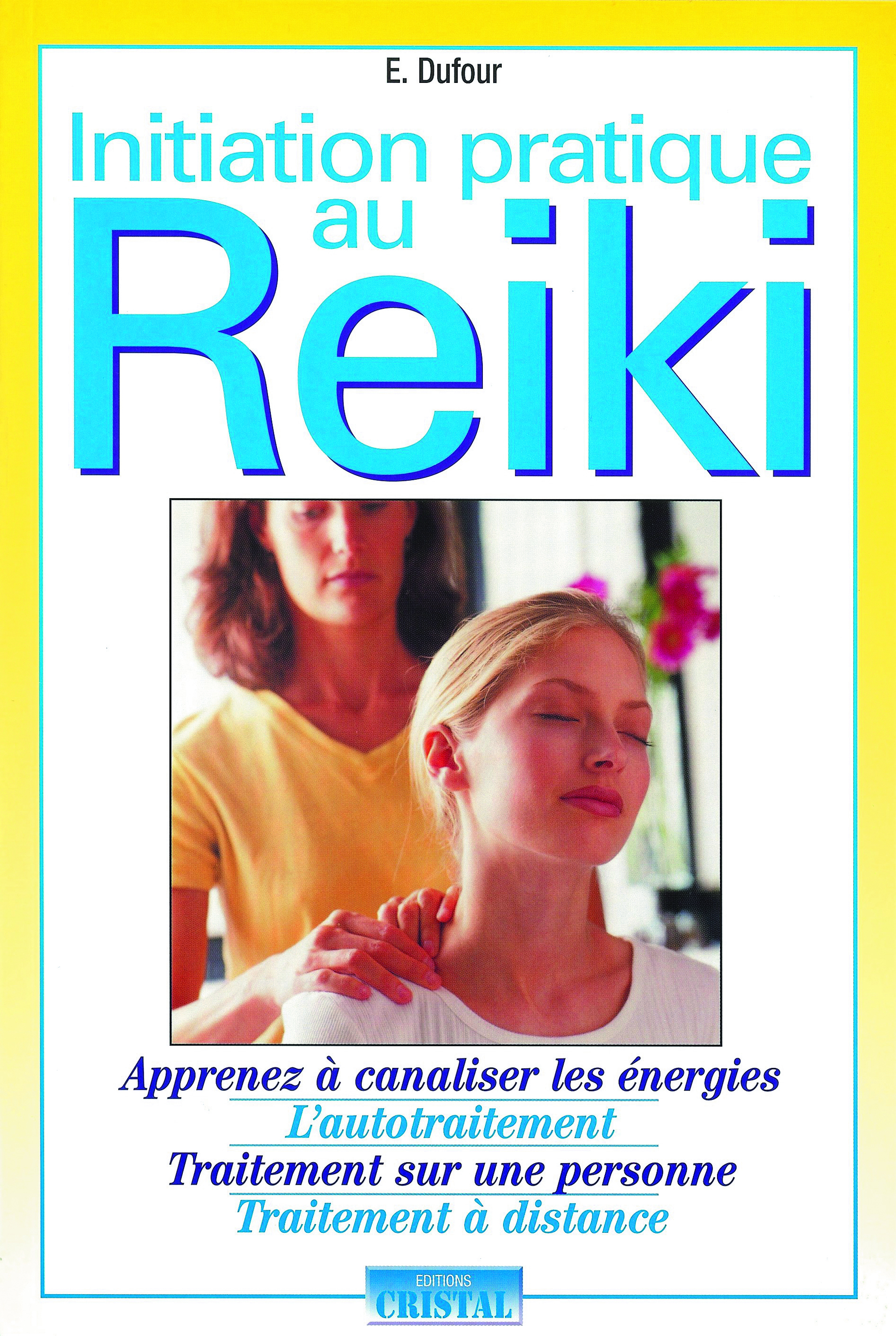 Initiation pratique au reiki - Apprenez à canaliser les énegies - L'autotraitement - Traitement sur une personne - Traitement à distance