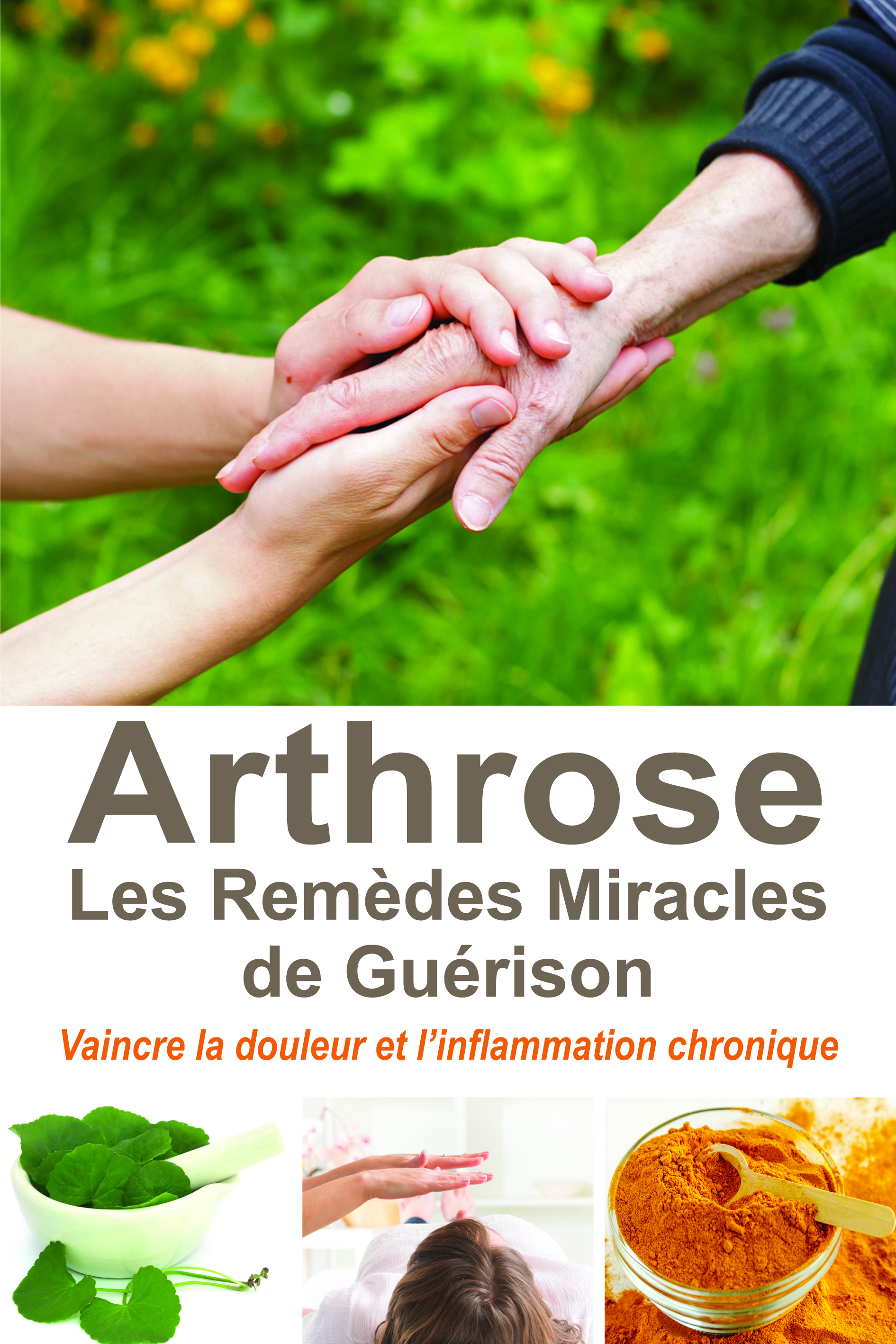 Arthrose - Les Remèdes Miracles de Guérison - Vaincre la douleur et l'inflammation chronique