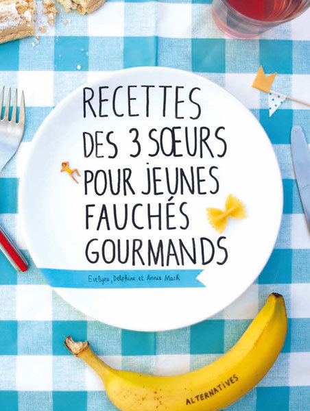 Recettes des 3 Soeurs pour jeunes fauchés gourmands