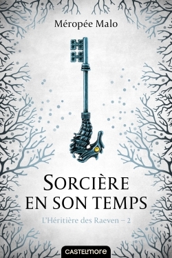L'Héritière des Raeven, T2 : Sorcière en son temps