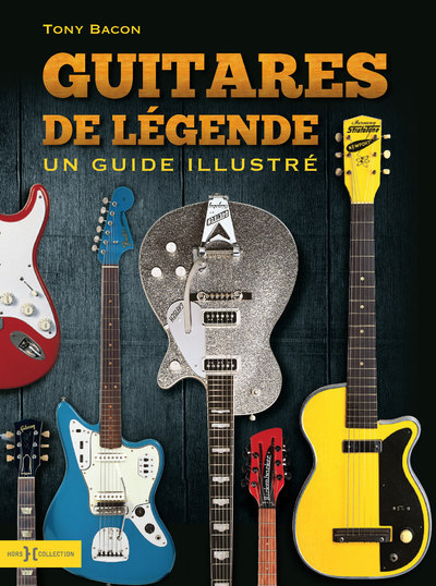 Guitares de légendes - Un guide illustré