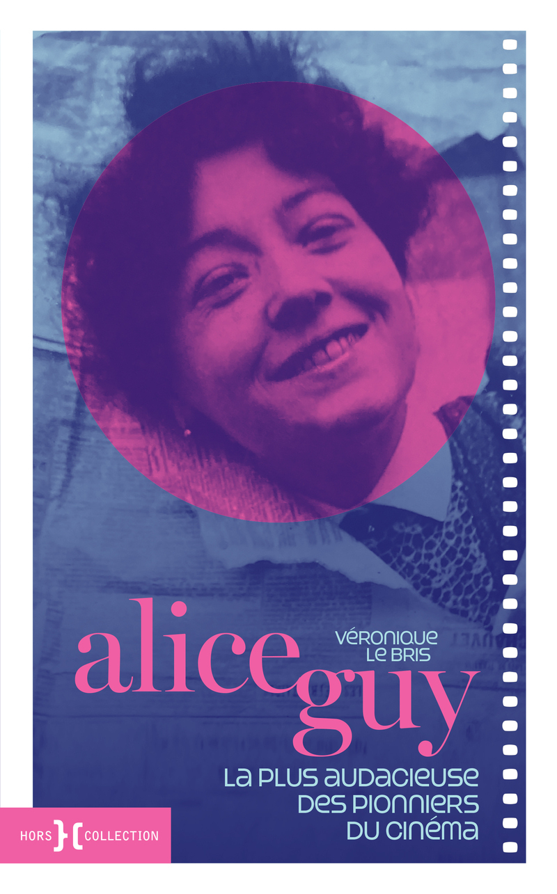 Alice Guy - La plus audacieuse des pionniers du cinéma