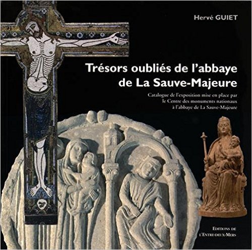 Trésors oubliés de l'abbaye de la Sauve-Majeure - catalogue de l'exposition mise en place [en 2007] par le Centre des monuments nationaux à l'abbaye