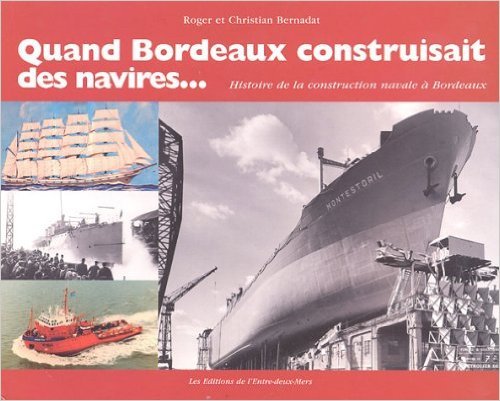 Quand Bordeaux construisait des navires - histoire de la construction navale à Bordeaux