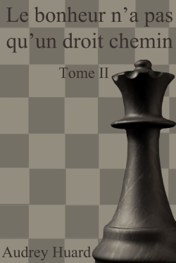Le bonheur n'a pas qu'un droit chemin Tome II