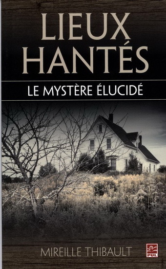 LIEUX HANTES. LE MYSTERE ELUCIDE