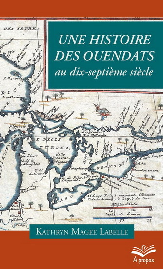 Le pari de la dispersion - une histoire des Ouendats au dix-septième siècle