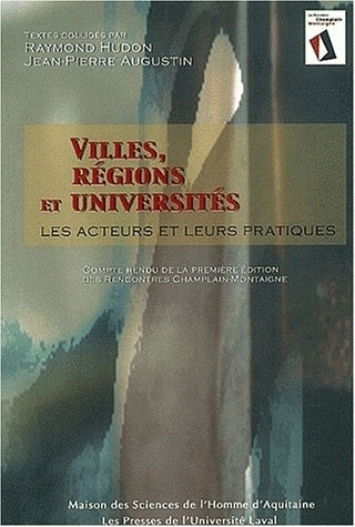 VILLES, REGIONS ET UNIVERSITES. LES ACTEURS ET LEURS PRATIQUES. RENCO NTRES DE QUEBEC, 3-5 OCT. 2001