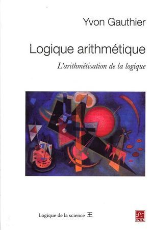 LOGIQUE ARITHMETIQUE. L' ARITHMETISATION DE LA LOGIQUE