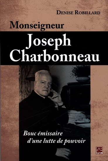 MONSEIGNEUR JOSEPH CHARBONNEAU BOUC EMISSAIRE D'UNE LUTTE DE