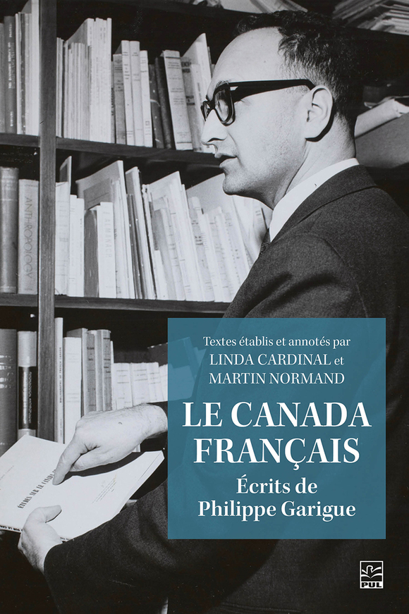 LE CANADA FRANCAIS. ECRITS DE PHILIPPE GARIGUE