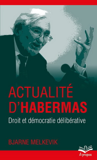 ACTUALITE D'HABERMAS. DROIT ET DEMOCRATIE DELIBERATIVE