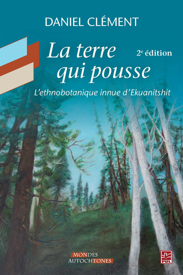 LA TERRE QUI POUSSE. L'ETHNOBOTANIQUE INNUE D'EKUANITSHIT 2E ED.