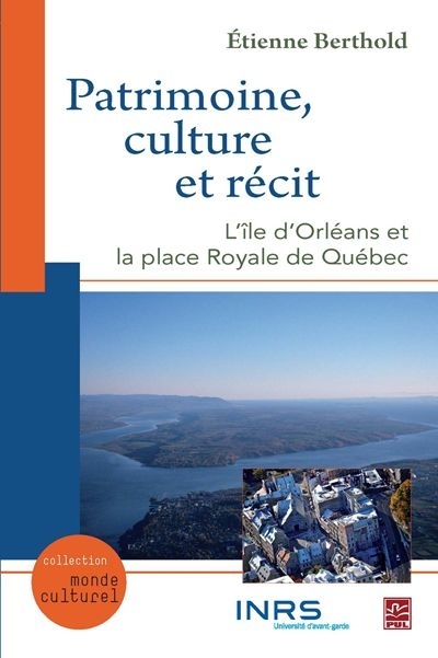 PATRIMOINE, CULTURE ET RECIT: L' ILE D'ORLEANS ET LA PLACE ROYALE
