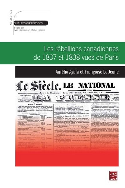 LES REBELLIONS CANADIENNES DE 1837 ET 1838 VUES DE PARIS