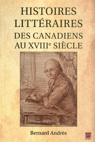 HISTOIRES LITTERAIRES DES CANADIENS AU XVIIIE SIECLE