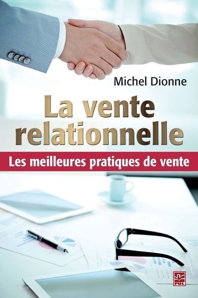 LA VENTE RELATIONNELLE : LES MEILLEURES PRATIQUES DE VENTE