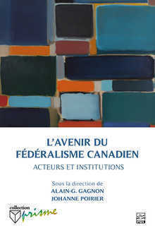 L'AVENIR DU FEDERALISME CANADIEN. ACTEURS ET INSTITUTIONS