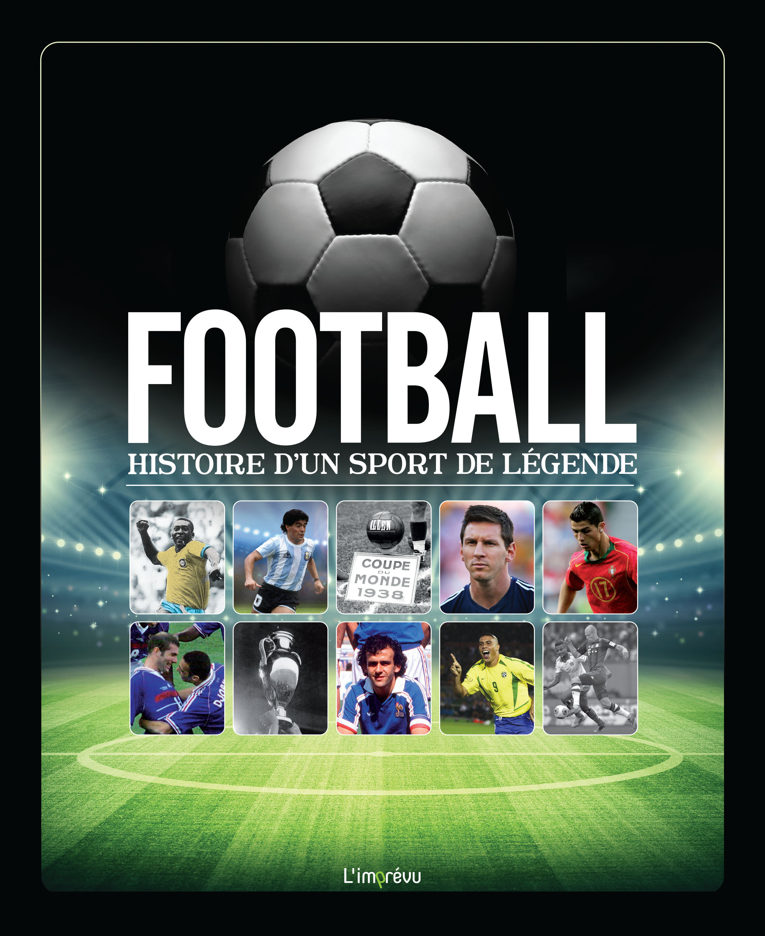 FOOTBALL HISTOIRE D'UN SPORT DE LEGENDE