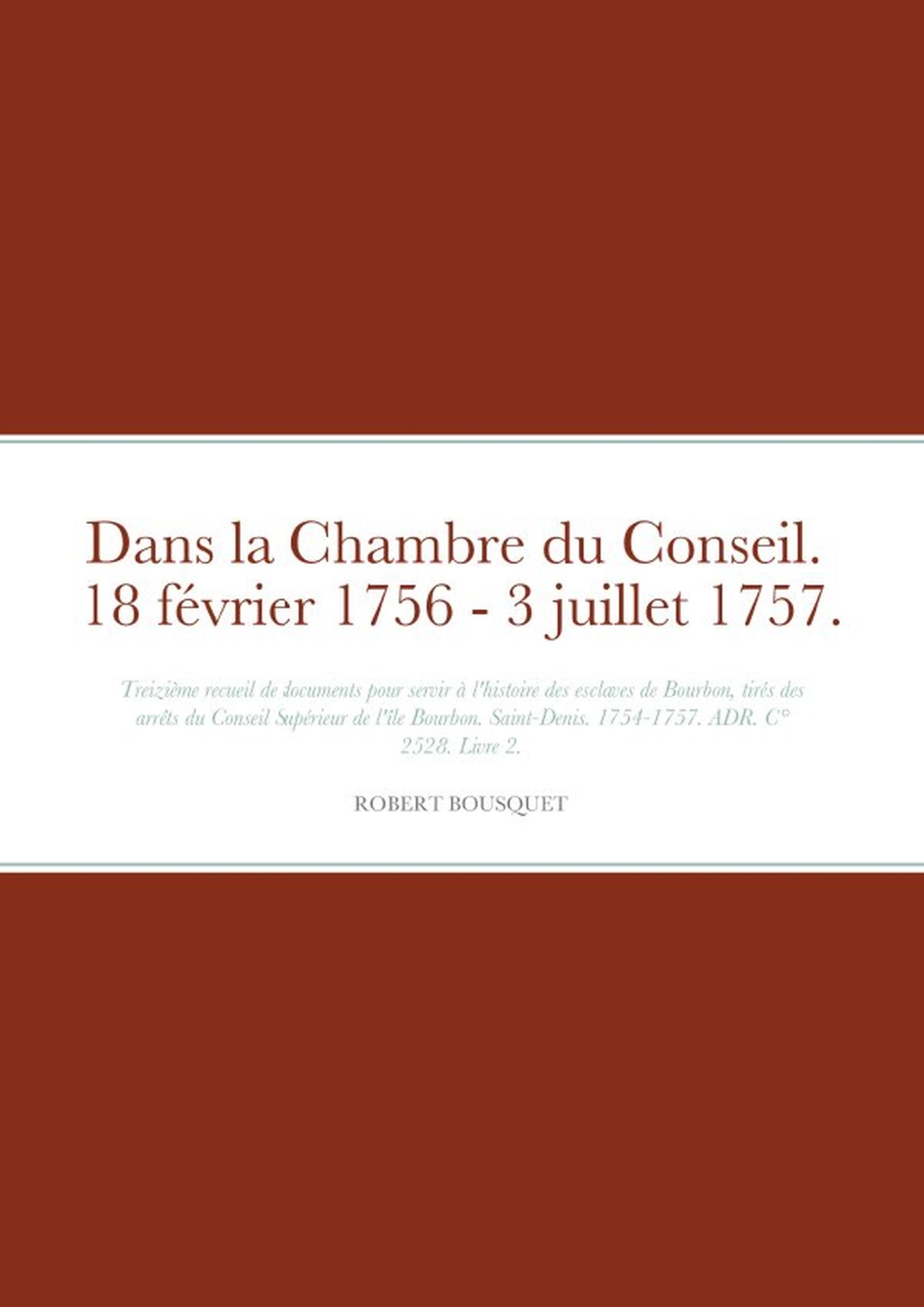 Dans la Chambre du Conseil.  18 février 1756 - 3 juillet 1757.