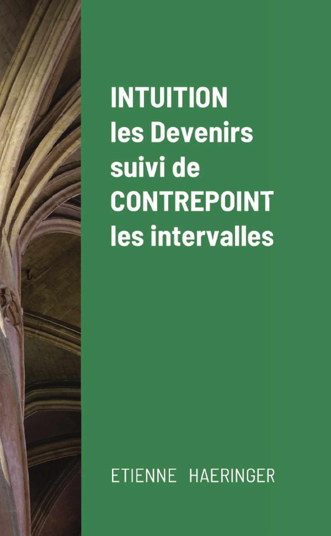 Intuition, les Devenirs, suivi de Contrepoint, les intervalles