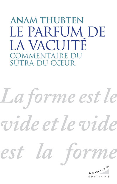 Le parfum de la vacuité - Commentaire du sûtra du coeur