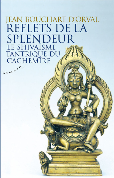 Reflets de la splendeur - Le shivaïsme tantrique du Cachemire