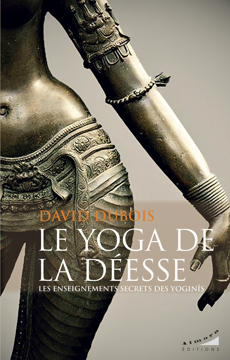 Le Yoga de la Déesse - Les enseignements secrets des Yoginîs