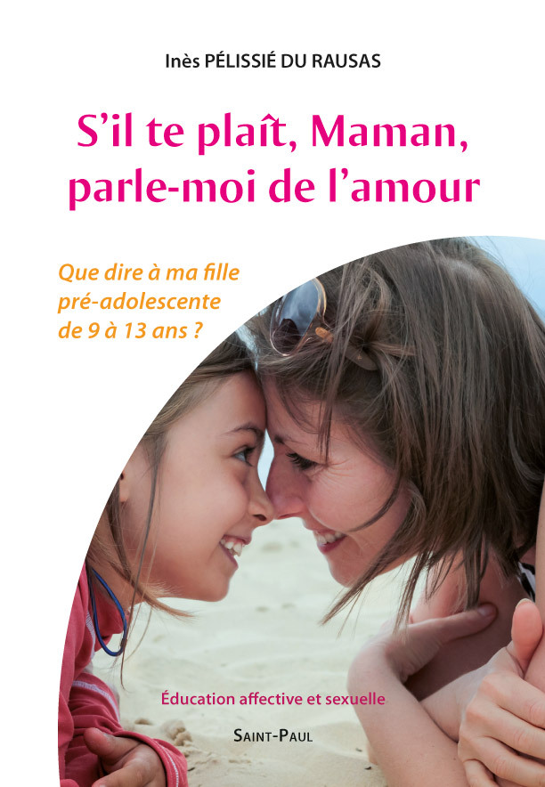 S'il te plaît, maman, parle-moi de l'amour - que dire à ma fille pré-adolescente de 9 à 13 ans ?