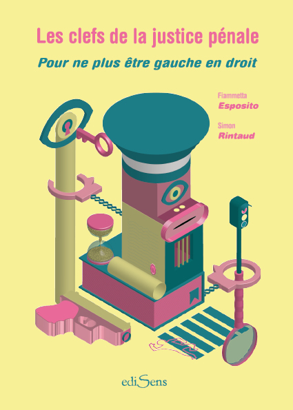 LES CLEFS DE LA JUSTICE PENALE. POUR NE PLUS ETRE GAUCHE EN