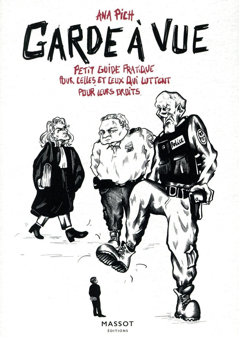 Garde à vue - Petit guide pratique pour celles et ceux qui luttent pour leur droits