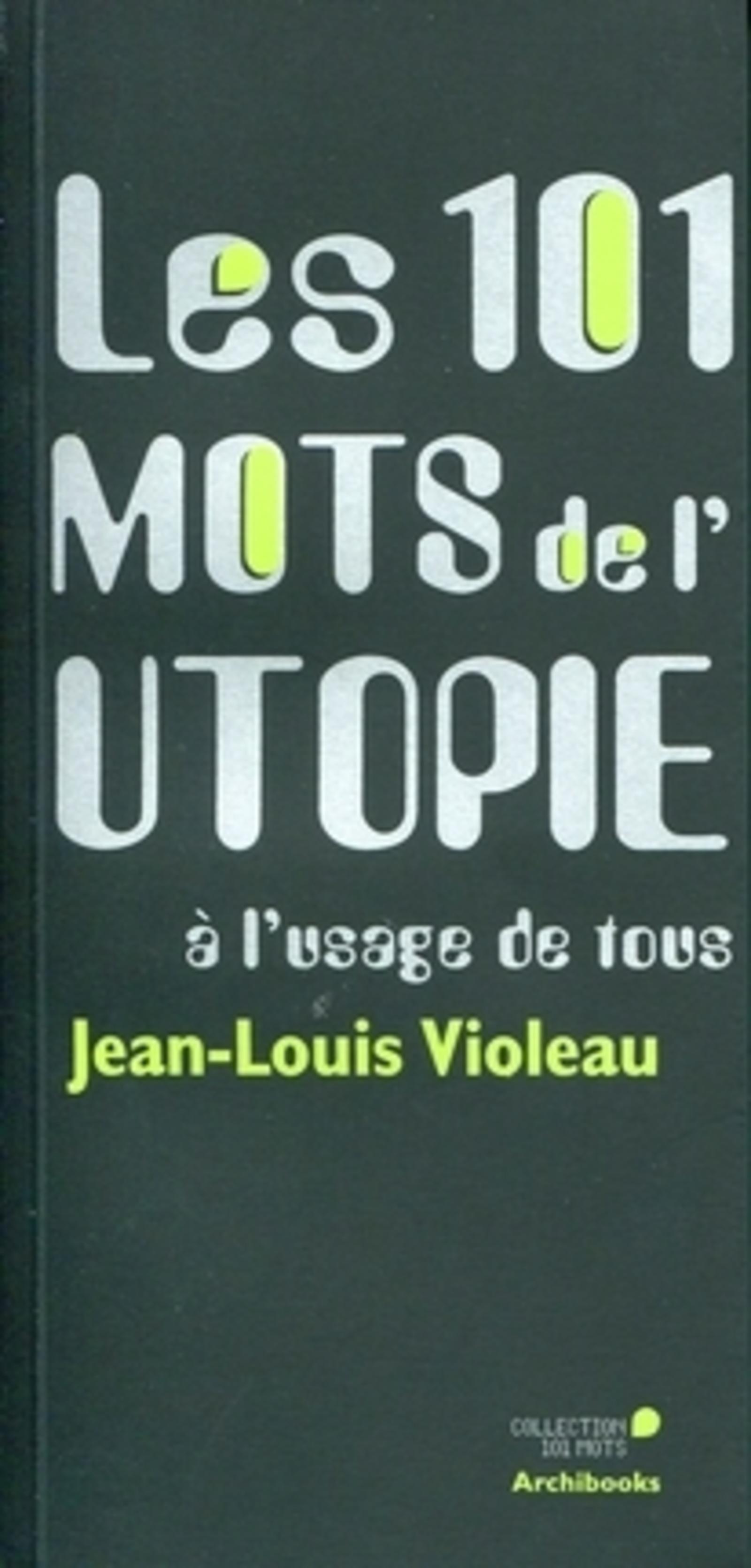 Les 101 mots de l'utopie à l'usage de tous
