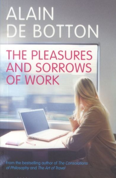 The Pleasures and Sorrows of Work