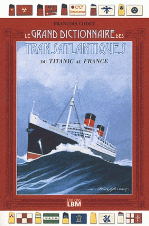 Grand Dictionnaire des Transatlantiques - Du Titanic au France