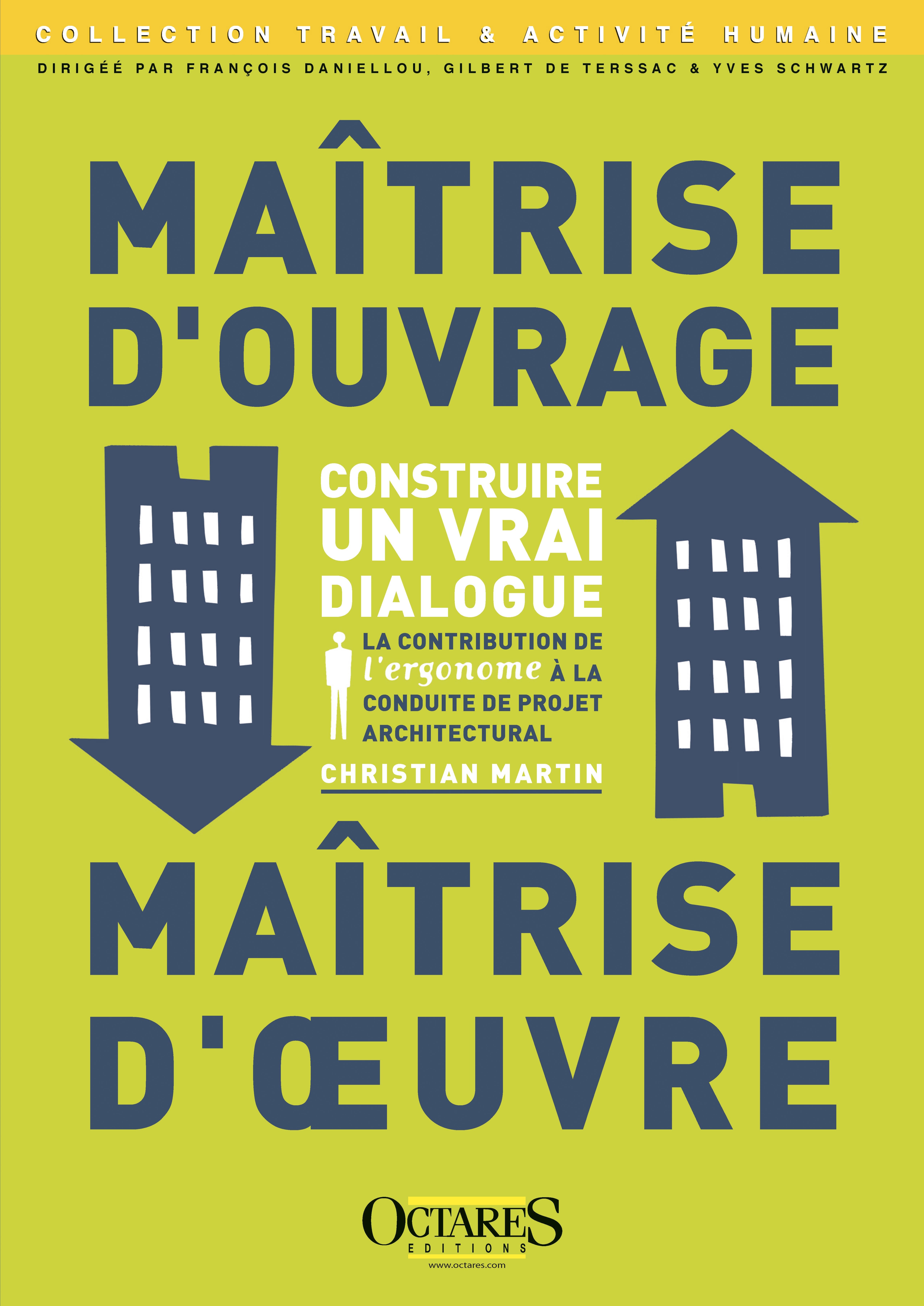 MAITRISE D'OUVRAGE, MAITRISE D'OEUVRE : CONSTRUIRE UN VRAI DIALOGUE : LA CONTRIBUTION DE L'ERGONOME