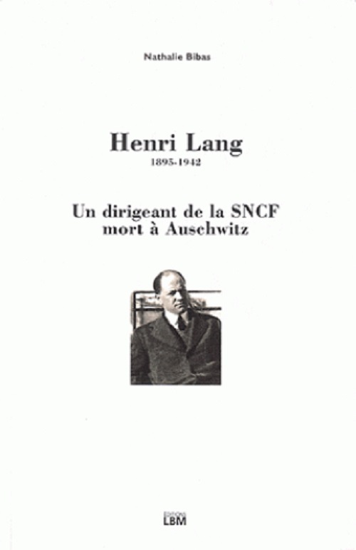 Henri Lang, 1895-1942 - Un dirigeant de la SNCF mort à Auschwitz