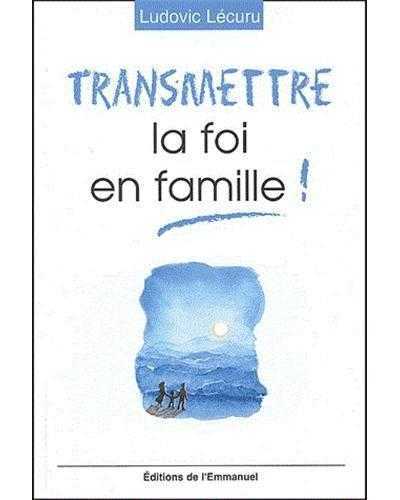 Transmettre la foi en famille !