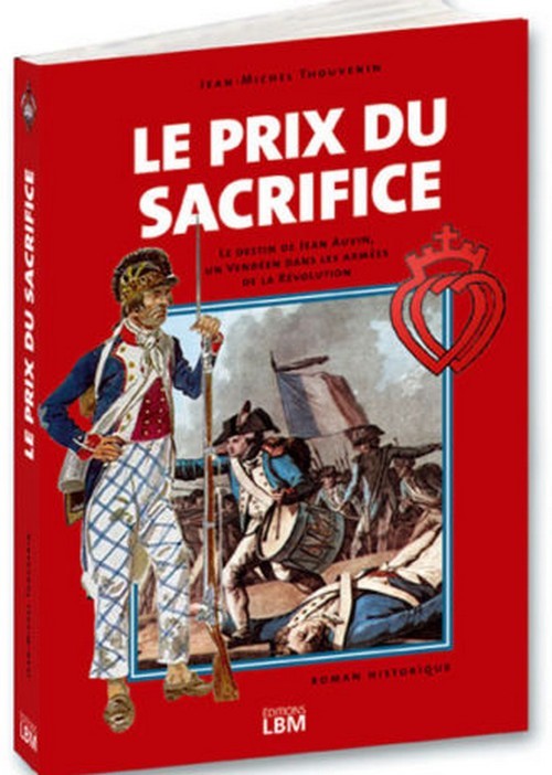 LE PRIX DU SACRIFICE - LE DESTIN DE JEAN AUVIN, UN VENDEEN DANS LES ARMEES