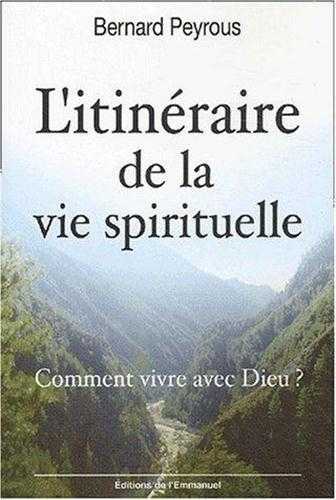L'itinéraire de la vie spirituelle - Comment vivre avec Dieu ?