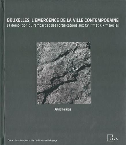 Bruxelles, l'Emergence de la ville contemporaine /franCais/anglais