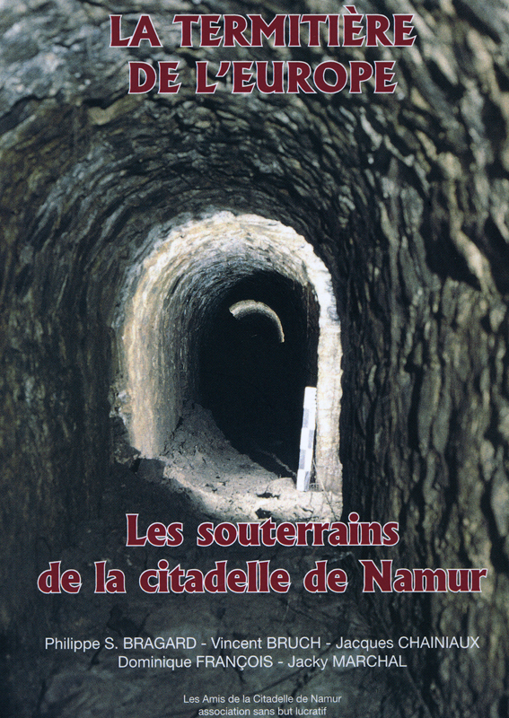 LA TERMITIERE DE L'EUROPE. LES SOUTERRAINS DE LA CITADELLE DE NAMUR
