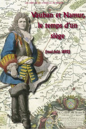 VAUBAN ET NAMUR, LE TEMPS D'UN SIEGE (MAI-JUIN 1692)
