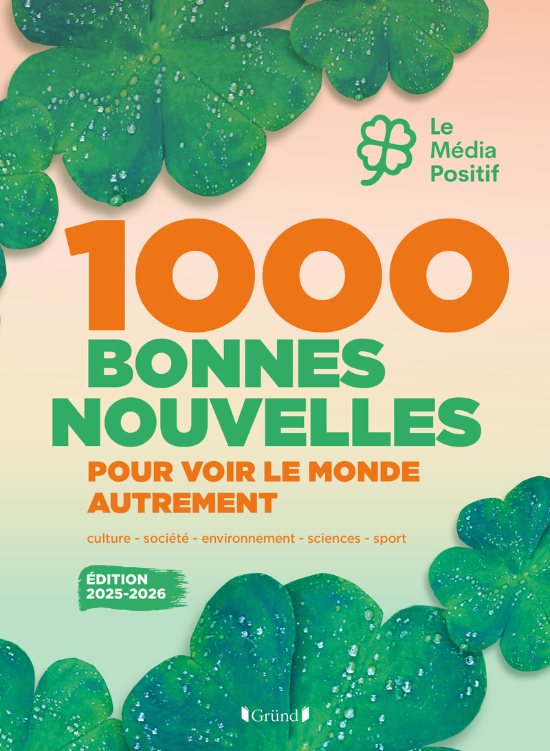 1000 bonnes nouvelles pour voir le monde autrement - Édition 2025-2026