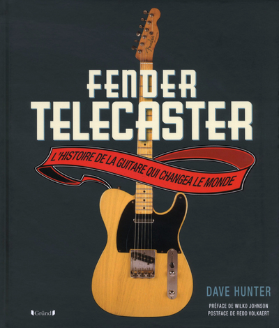 Fender telecaster - l'histoire de la guitare qui changea le monde