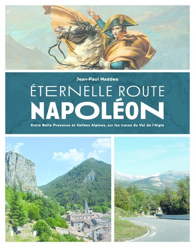 Eternelle Route Napoléon - Entre Belle Provence etVallées Alpines, sur les traces du Vol de l'aigle